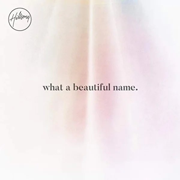 Hillsong Worship – What A Beautiful Name