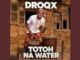 DROQX - Totoh Na Water